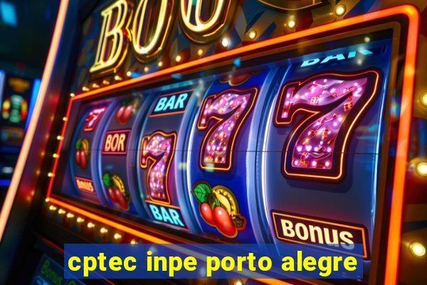 cptec inpe porto alegre